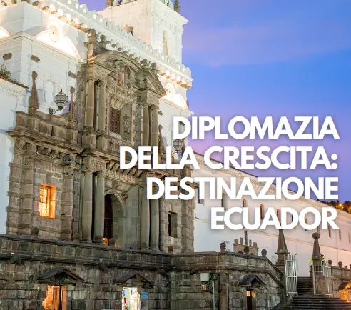 Diplomazia della crescita: destinazione Ecuador