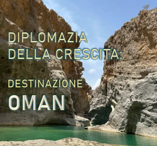 Diplomazia della crescita: destinazione Oman